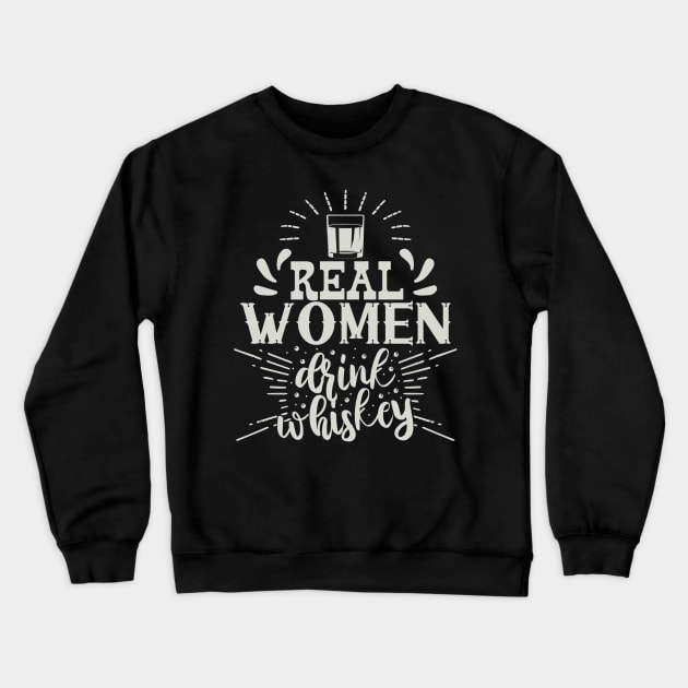 Real Women Drink Whiskey - Funny Gift for Women Crewneck Sweatshirt by xena